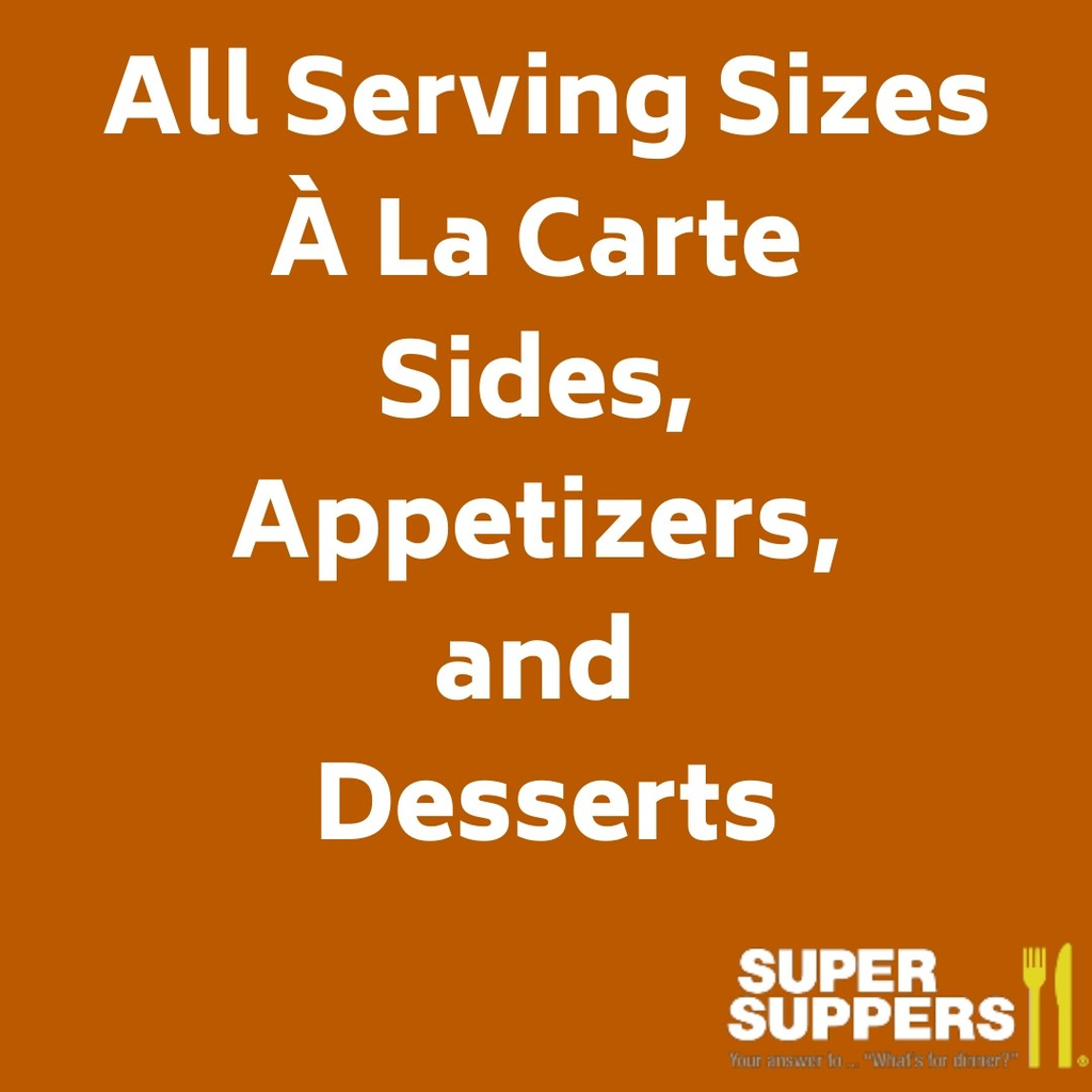 À la Carte  - All Sizes - Appetizers, Soups, Sides and Desserts
